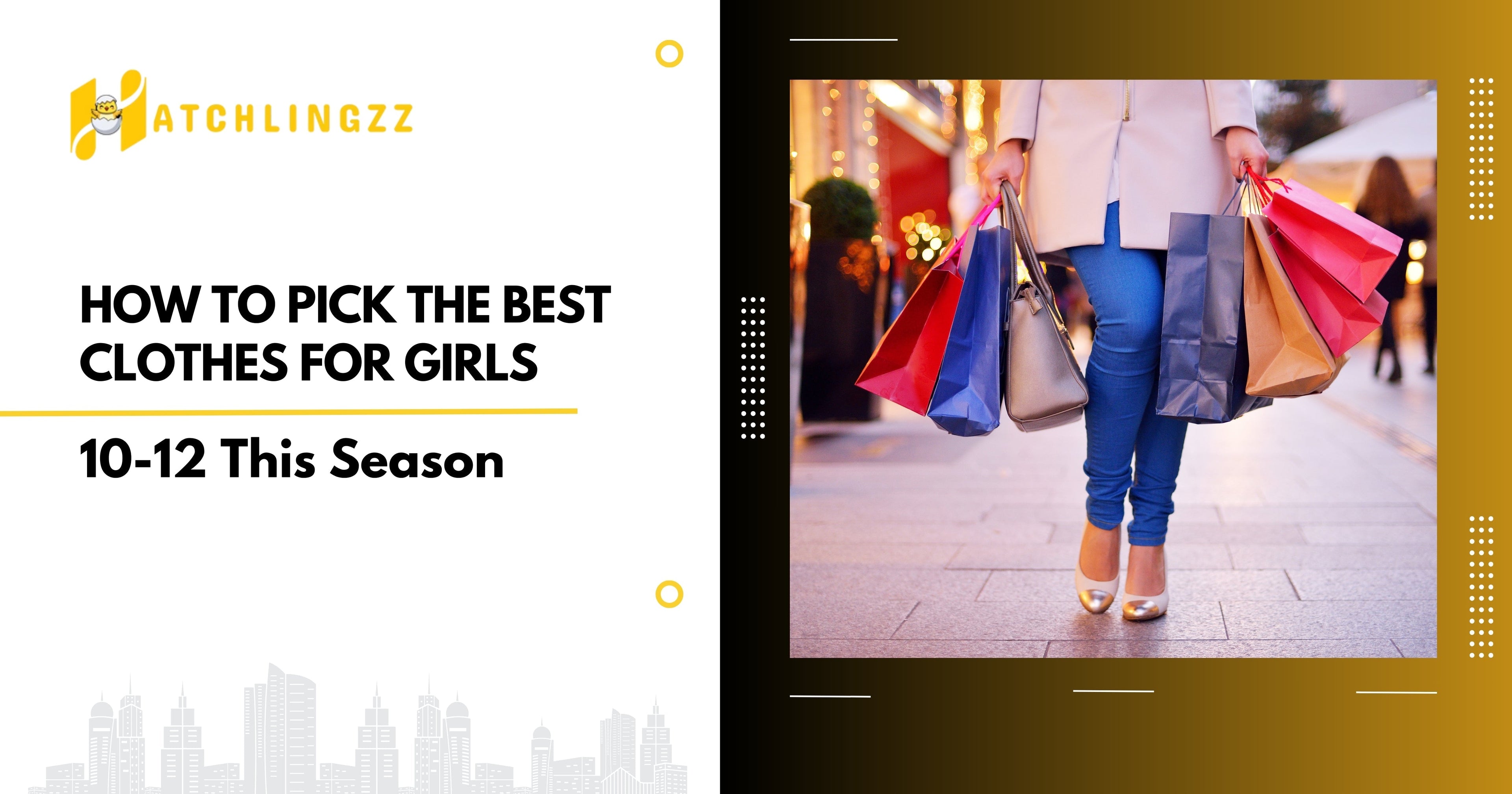 How to Pick the Best Clothes for Girls 10-12 This Season